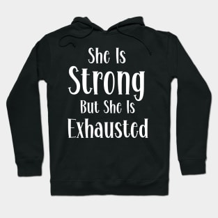 She is strong but she is exhausted Hoodie